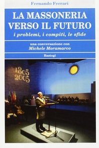 La massoneria verso il futuro. I problemi, i compiti, le sfide - Librerie.coop