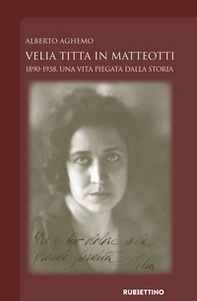 Velia Titta in Matteotti. 1890-1938, una vita piegata dalla storia - Librerie.coop