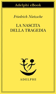 La nascita della tragedia - Librerie.coop La nascita della tragedia - Librerie.coop