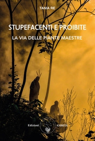 Stupefacenti e proibite. La via delle piante maestre - Librerie.coop