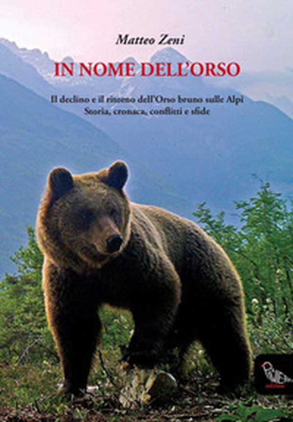 In nome dell'orso. Il declino e il ritorno dell'orso bruno sulle Alpi. Storia, cronaca, conflitti e sfide - Librerie.coop In nome dell'orso. Il declino e il ritorno dell'orso bruno sulle Alpi. Storia, cronaca, conflitti e sfide - Librerie.coop
