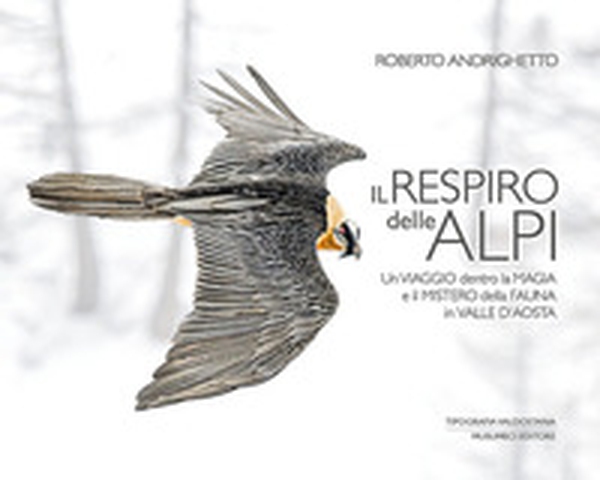 Il respiro delle Alpi. Un viaggio dentro la magia e il mistero della fauna della Valle d'Aosta - Librerie.coop