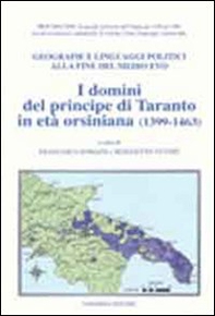 I domini del principe di Taranto in età orsiniana (1399-1463). Geografie e linguaggi politici alla fine del Medioevo - Librerie.coop