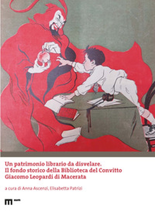 Un patrimonio librario da disvelare. Il fondo storico della Biblioteca del Convitto Giacomo Leopardi di Macerata - Librerie.coop Un patrimonio librario da disvelare. Il fondo storico della Biblioteca del Convitto Giacomo Leopardi di Macerata - Librerie.coop