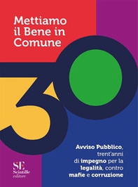 Mettiamo il bene in comune. Avviso pubblico, trent'anni di impegno per la legalità, contro mafie e corruzione - Librerie.coop
