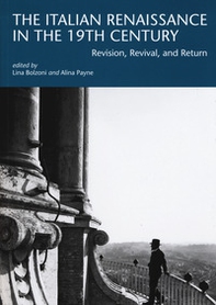 The italian renaissance in the 19th century. Revision, revival, and return - Librerie.coop