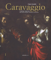 Caravaggio. Catalogo ragionato delle opere autografe, attribuite e controverse - Librerie.coop