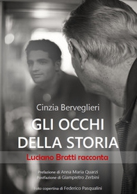 Gli occhi della storia. Luciano Bratti racconta - Librerie.coop Gli occhi della storia. Luciano Bratti racconta - Librerie.coop