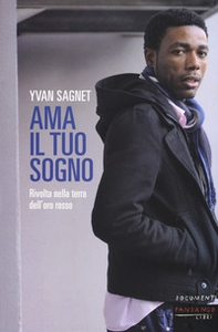 Ama il tuo sogno. Vita e rivolta nella terra dell'oro rosso - Librerie.coop Ama il tuo sogno. Vita e rivolta nella terra dell'oro rosso - Librerie.coop