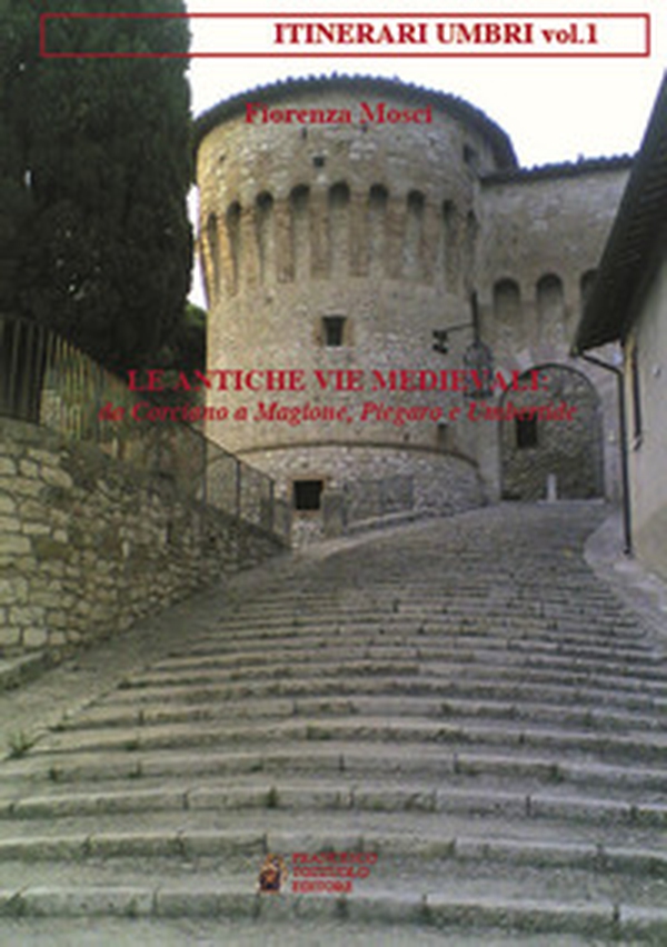 Le antiche vie medievali. Da Corciano a Magione, Piegaro e Umbertide - Librerie.coop Le antiche vie medievali. Da Corciano a Magione, Piegaro e Umbertide - Librerie.coop