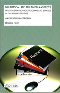 Multimodal and multimedia aspects of english language teaching and studies in italian universities. An e-learning approach - Librerie.coop