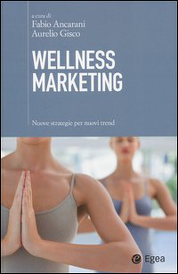 Wellness marketing. Nuove strategie per nuovi trend - Librerie.coop Wellness marketing. Nuove strategie per nuovi trend - Librerie.coop