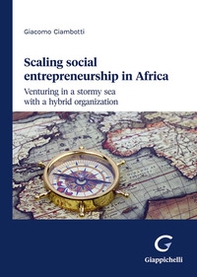 Scaling social entrepreneurship in Africa. Venturing in a stormy sea with a hybrid organization - Librerie.coop