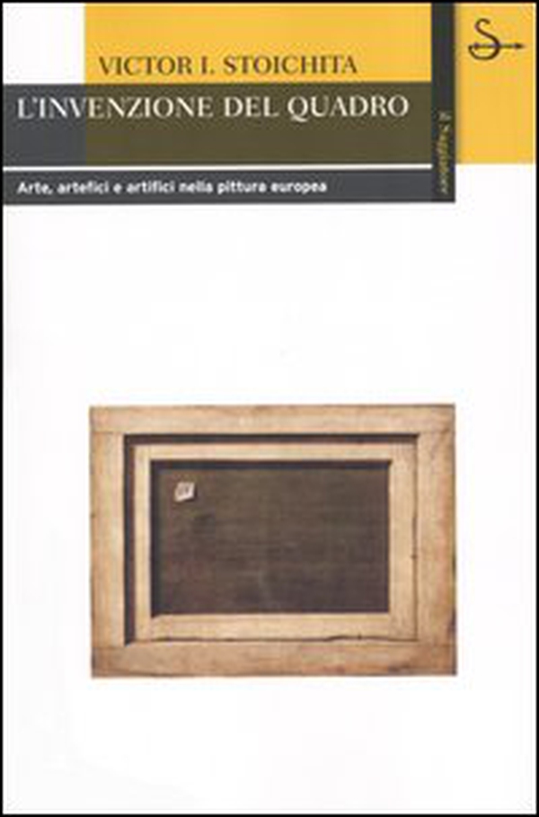L'invenzione del quadro. Arte, artefici e artifici nella pittura europea - Librerie.coop L'invenzione del quadro. Arte, artefici e artifici nella pittura europea - Librerie.coop
