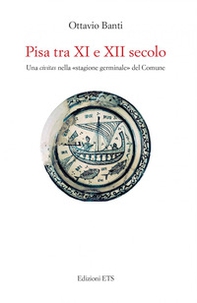 Pisa tra XI e XII secolo. Una civitas nella «stagione germinale» del Comune - Librerie.coop Pisa tra XI e XII secolo. Una civitas nella «stagione germinale» del Comune - Librerie.coop