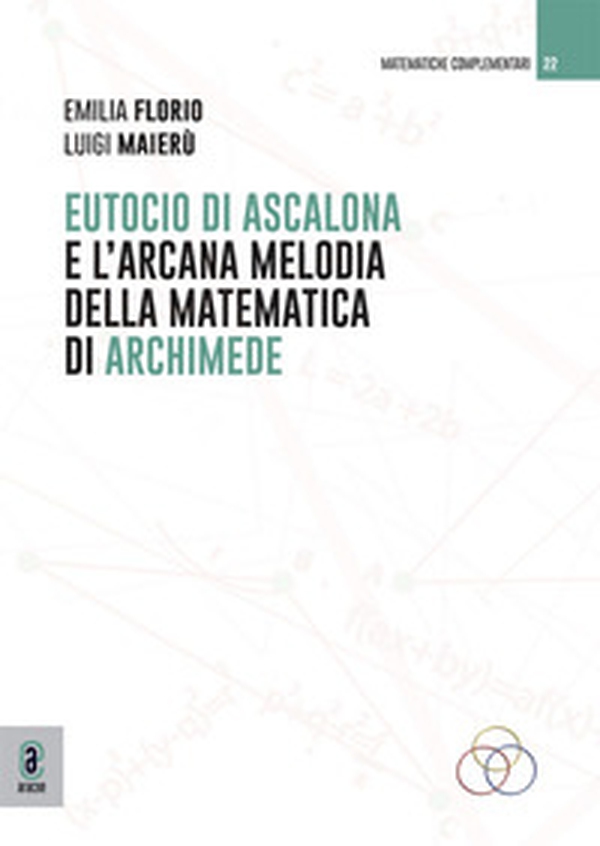 Eutocio di Ascalona e l'arcana melodia della matematica di Archimede - Librerie.coop Eutocio di Ascalona e l'arcana melodia della matematica di Archimede - Librerie.coop