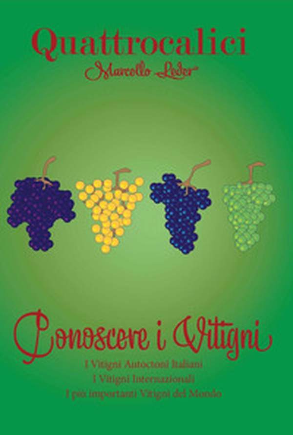 Quattrocalici. Conoscere i vitigni. Il mondo dei vitigni e i vitigni del mondo - Librerie.coop Quattrocalici. Conoscere i vitigni. Il mondo dei vitigni e i vitigni del mondo - Librerie.coop