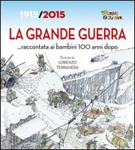 La Grande Guerra... raccontata ai bambini 100 anni dopo. 1915-2015 - Librerie.coop
