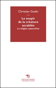 Le soupir de la créature accablée. La religion aujourd'hui - Librerie.coop