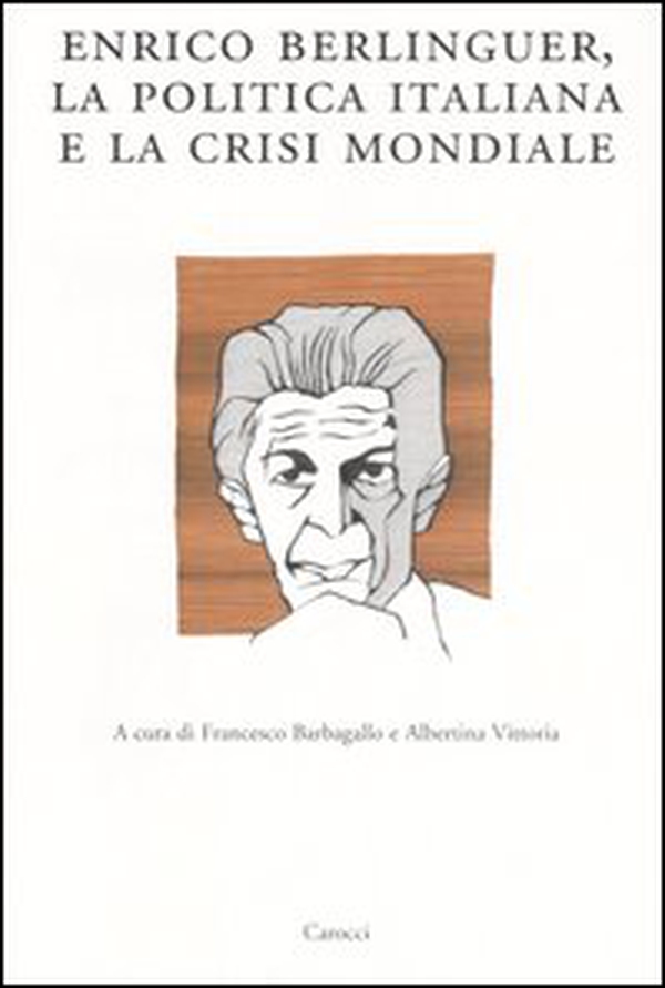 Enrico Berlinguer, la politica italiana e la crisi mondiale. Atti del Convegno (Sassari, 18-19 giugno 2004) - Librerie.coop Enrico Berlinguer, la politica italiana e la crisi mondiale. Atti del Convegno (Sassari, 18-19 giugno 2004) - Librerie.coop