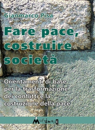 Fare pace. Orientamenti di base per la trasformazione dei conflitti e la costruzione della pace - Librerie.coop
