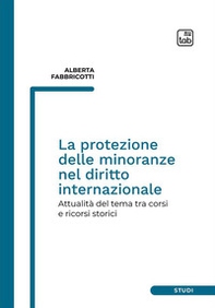La protezione delle minoranze nel diritto internazionale. Attualità del tema tra corsi e ricorsi storici - Librerie.coop