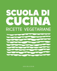 Scuola di cucina. Ricette vegetariane - Librerie.coop