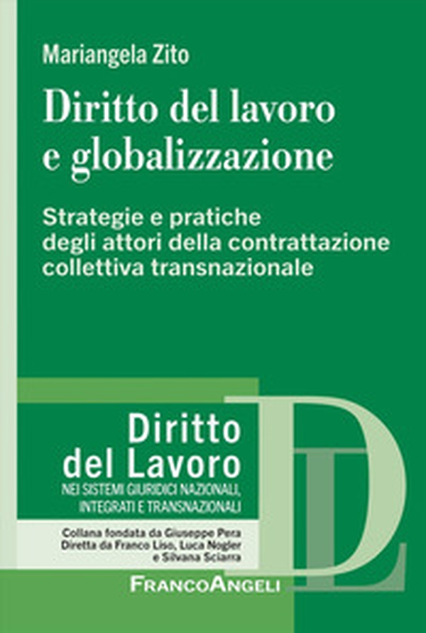 Diritto del lavoro e globalizzazione. Strategie e pratiche degli attori della contrattazione collettiva transnazionale - Librerie.coop Diritto del lavoro e globalizzazione. Strategie e pratiche degli attori della contrattazione collettiva transnazionale - Librerie.coop