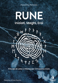 Rune: iniziati, maghi, eroi. Principi di lotta e vittoria per il prossimo ciclo - Librerie.coop