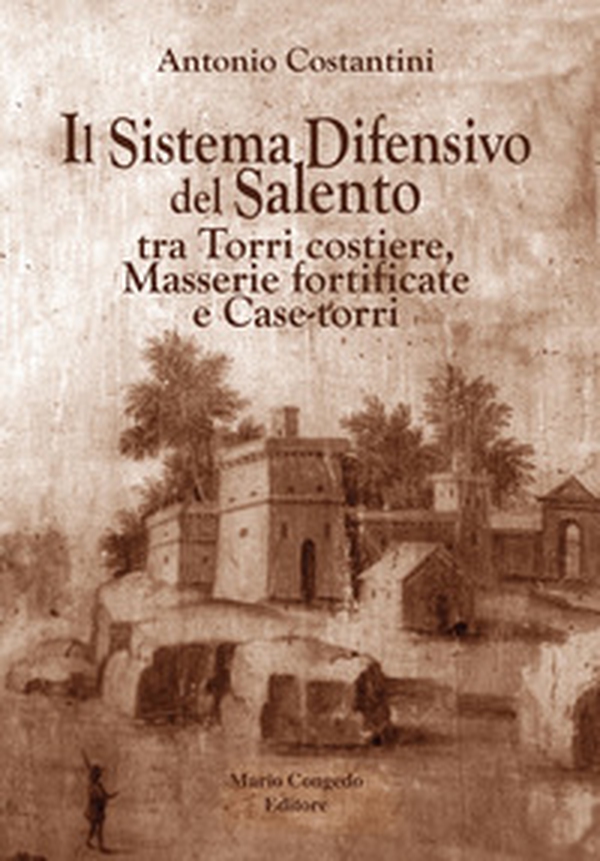 Il sistema difensivo del Salento tra torri costiere, masserie fortificate e case-torri - Librerie.coop Il sistema difensivo del Salento tra torri costiere, masserie fortificate e case-torri - Librerie.coop