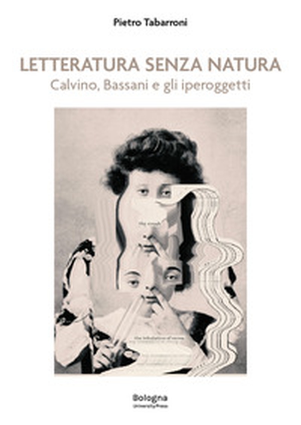 Letteratura senza natura. Calvino, Bassani e gli iperoggetti - Librerie.coop