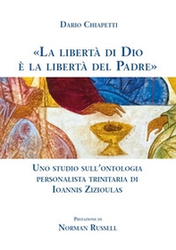 «La libertà di Dio è la libertà del Padre». Uno studio sull'ontologia personalista trinitaria di Ioannis Zizioulas - Librerie.coop «La libertà di Dio è la libertà del Padre». Uno studio sull'ontologia personalista trinitaria di Ioannis Zizioulas - Librerie.coop