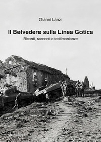 Il Belvedere sulla Linea Gotica. Ricordi, racconti e testimonianze - Librerie.coop