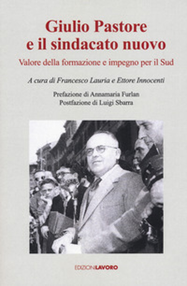 Giulio Pastore e il sindacato nuovo. Valore della formazione e impegno per il Sud - Librerie.coop Giulio Pastore e il sindacato nuovo. Valore della formazione e impegno per il Sud - Librerie.coop