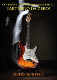 Costruire una chitarra elettrica... partendo da zero! - Librerie.coop