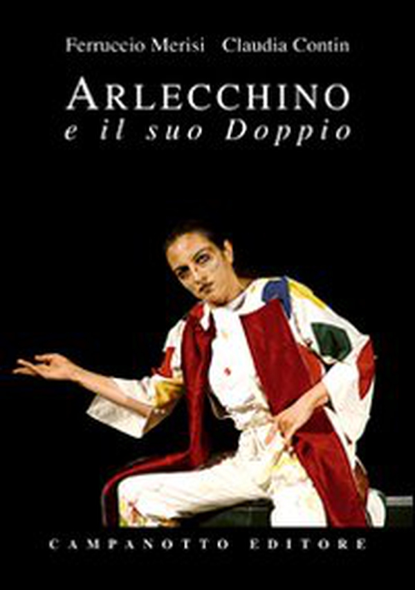 Arlecchio e il suo doppio. Studio per una sopravvivenza - Librerie.coop Arlecchio e il suo doppio. Studio per una sopravvivenza - Librerie.coop