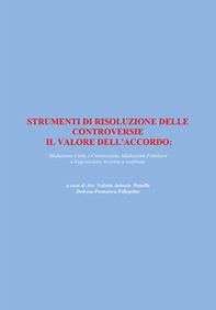 Strumenti di risoluzione delle controversie: il valore dell'accordo. Mediazione civile e commerciale, mediazione familiare e negoziazione assistita a confronto - Librerie.coop