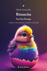 Rinascita. Post fata resurgo. Il dolore è una condizione, la felicità è una scelta - Librerie.coop