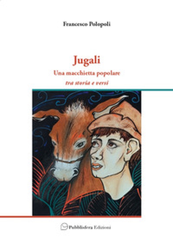 Jugali. Una macchietta popolare. Tra storia e versi - Librerie.coop Jugali. Una macchietta popolare. Tra storia e versi - Librerie.coop