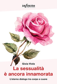 La sessualità è ancora innamorata. L'eterno dialogo tra corpo e cuore - Librerie.coop