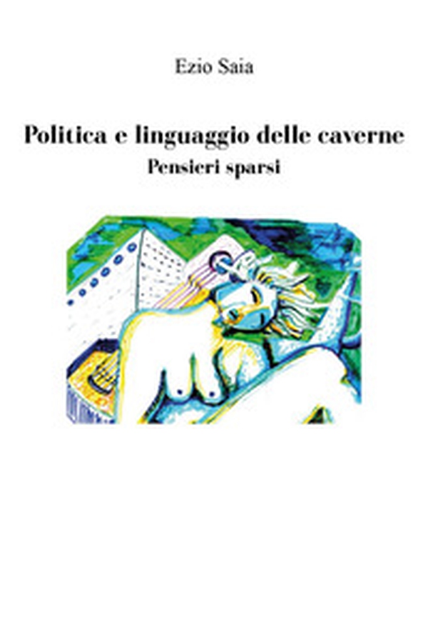 Politica e linguaggio delle caverne. Pensieri sparsi - Librerie.coop Politica e linguaggio delle caverne. Pensieri sparsi - Librerie.coop