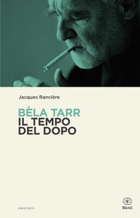 Béla Tarr. Il tempo del dopo - Librerie.coop