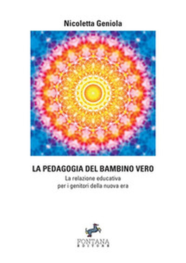 La pedagogia del bambino vero. La relazione educativa per i genitori della nuova era - Librerie.coop La pedagogia del bambino vero. La relazione educativa per i genitori della nuova era - Librerie.coop