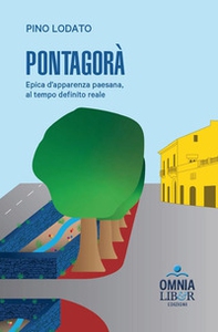 Pontagorà. Epica d'apparenza paesana, al tempo definito reale - Librerie.coop