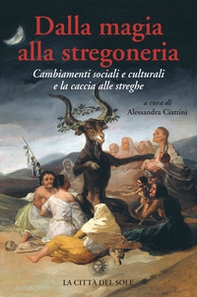 Dalla magia alla stregoneria. Cambiamenti sociali e culturali e «caccia alle streghe» - Librerie.coop
