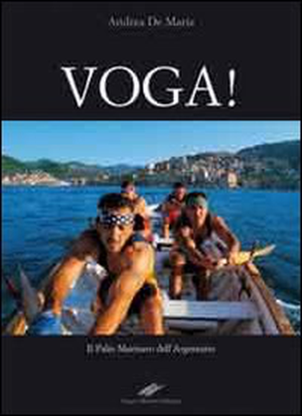 Voga! Il palio marinaro dell'Argentario - Librerie.coop Voga! Il palio marinaro dell'Argentario - Librerie.coop