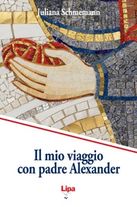 Il mio viaggio con padre Alexander - Librerie.coop Il mio viaggio con padre Alexander - Librerie.coop