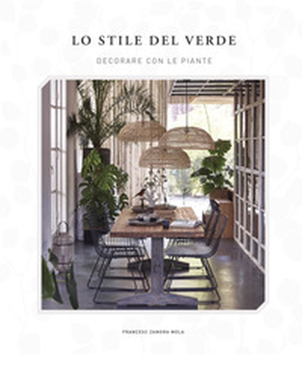 Lo stile del verde. Decorare con le piante - Librerie.coop Lo stile del verde. Decorare con le piante - Librerie.coop