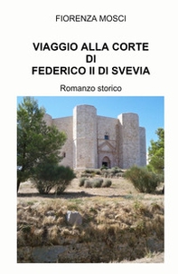 Viaggio alla corte di Federico II di Svevia - Librerie.coop Viaggio alla corte di Federico II di Svevia - Librerie.coop