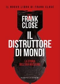 Il distruttore di mondi. La storia dell'era nucleare - Librerie.coop Il distruttore di mondi. La storia dell'era nucleare - Librerie.coop